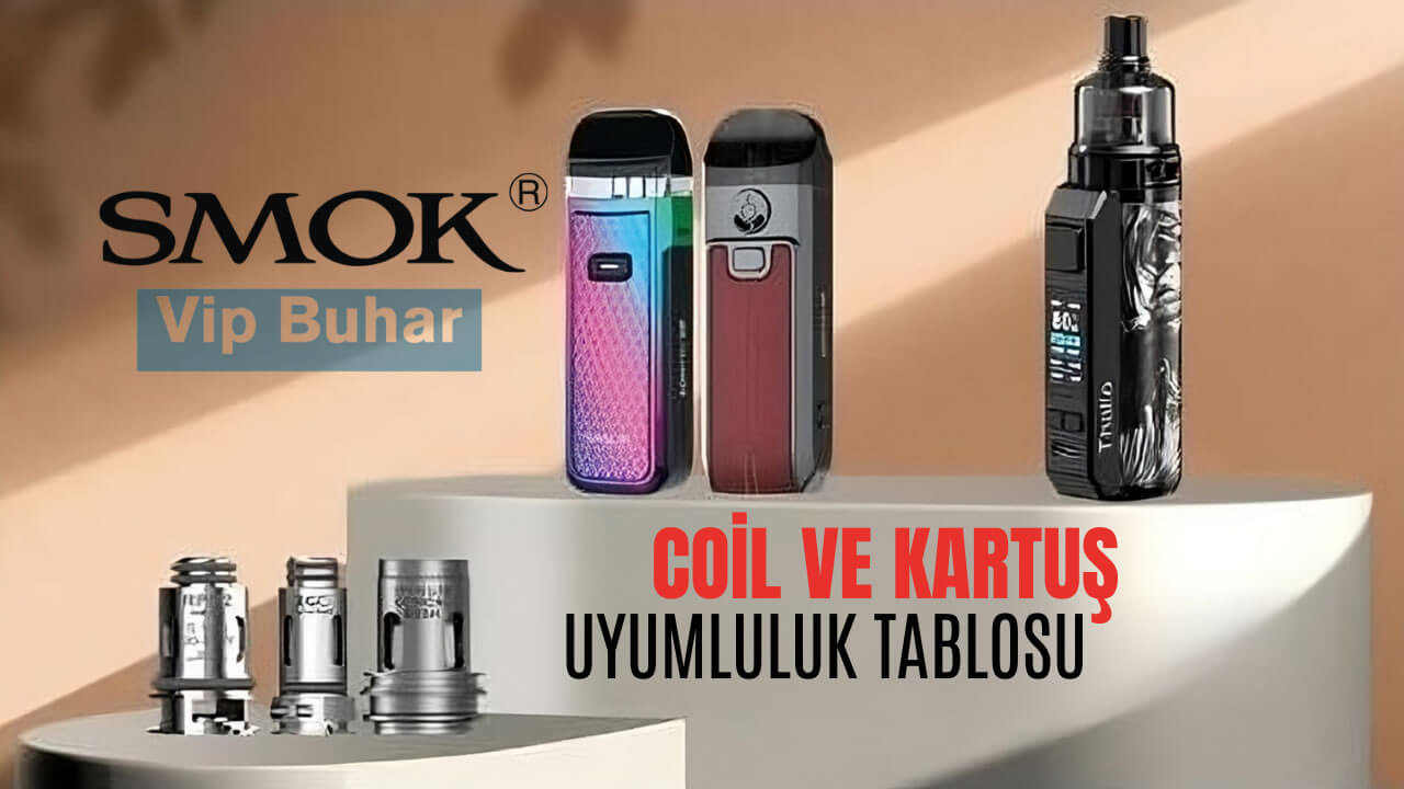 Smok Coil ve Kartuşları Uyumluluk Tablosu